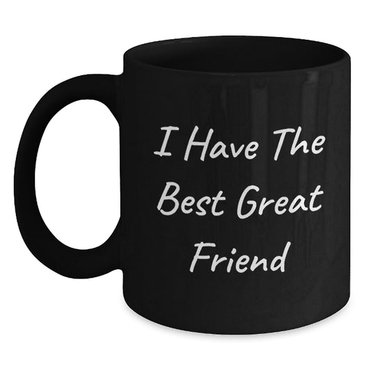 Funny Friend Gifts from Men to the Best Great Friend on Mother's Day Unique Black Coffee Mug, Inspirational Quote, Great Friend, Best Friend, Fun Gift - Main