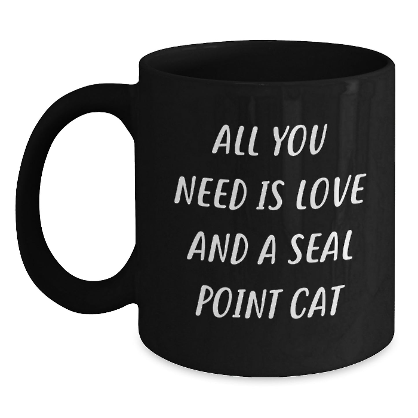 Funny Seal Point Cat Birthday Unique Gift for Friends - Seal Point Cat Lovers Black Coffee Mug - All You Need Is Love And A Seal Point Cat - Main