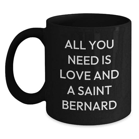 Saint Bernard Dog Lover Gifts from Men to Family - All You Need Is Love And A Saint Bernard Black Coffee Mug, Christmas Unique Gifts for Women - Main