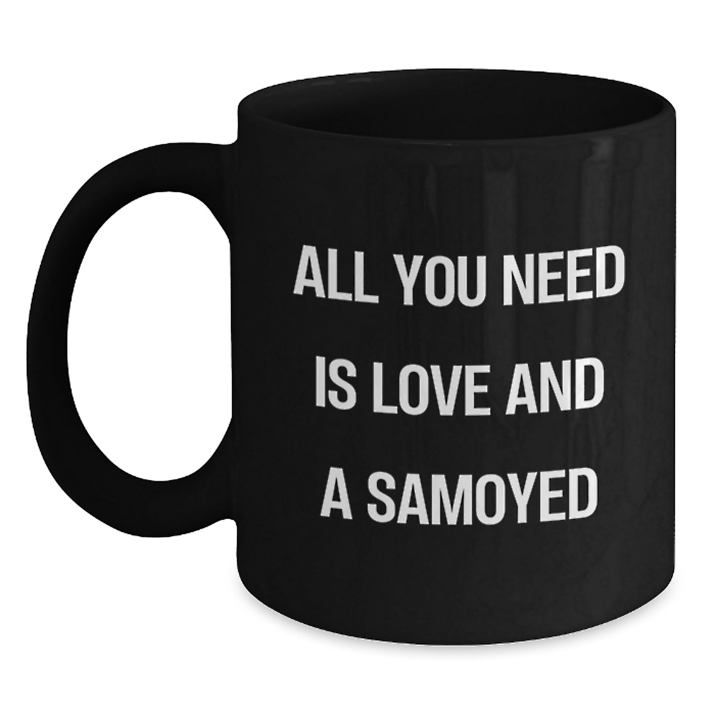 Samoyed Dog Gifts for Men, Black Coffee Mugs with Funny 'All You Need Is Love And A Samoyed' Quote, Christmas Unique Gifts from Friends - Main