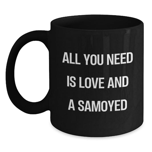 Samoyed Dog Gifts for Men, Black Coffee Mugs with Funny 'All You Need Is Love And A Samoyed' Quote, Christmas Unique Gifts from Friends - Main