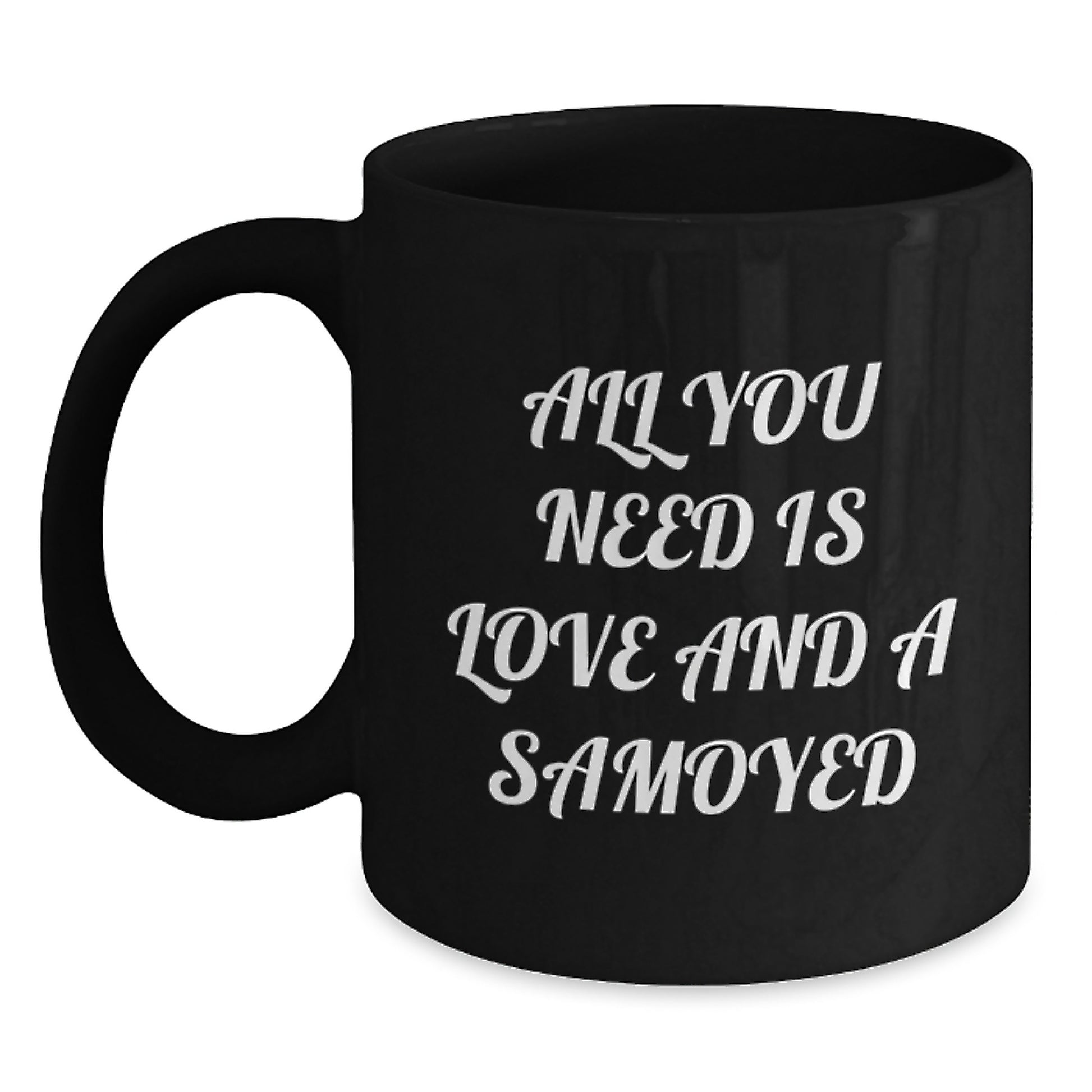 Funny Samoyed Dog Gifts from Friends and Family for Men and Women - All You Need Is Love And A Samoyed Black Coffee Mug Gifts for Christmas - Main