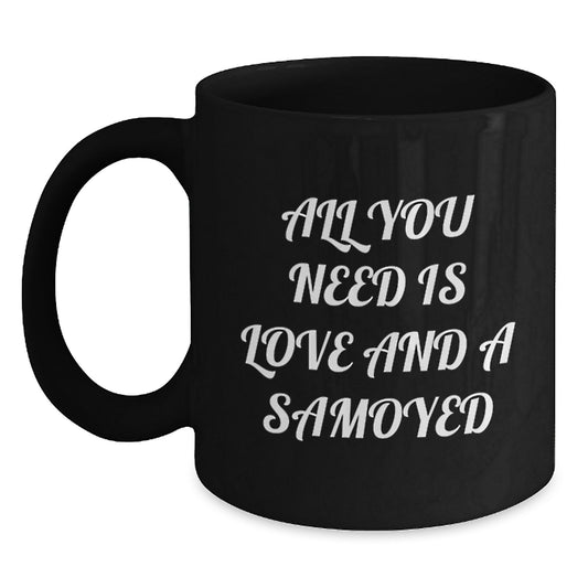 Funny Samoyed Dog Gifts from Friends and Family for Men and Women - All You Need Is Love And A Samoyed Black Coffee Mug Gifts for Christmas - Main