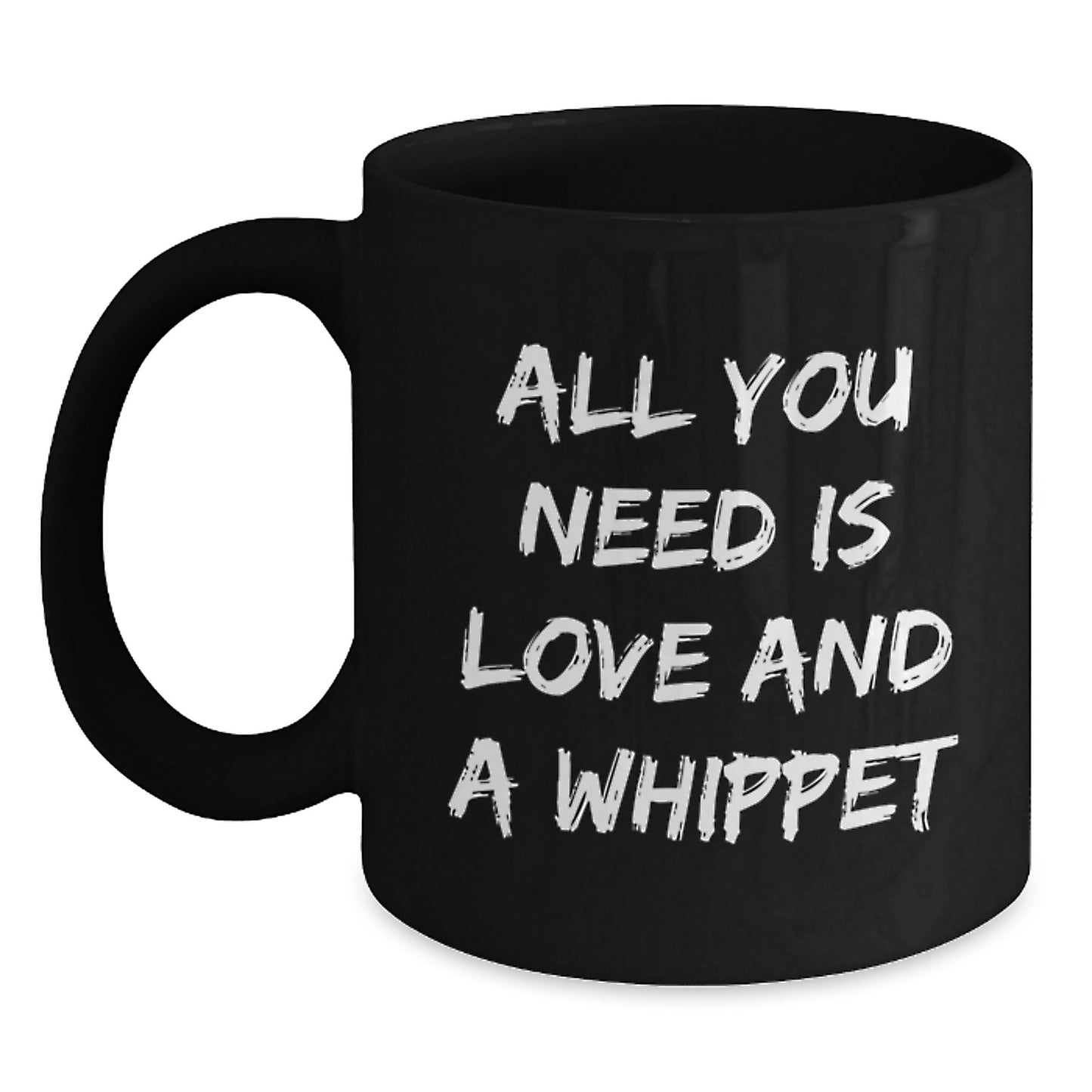 Funny Whippet Dog Gifts from Friends for Birthday - Black Coffee Mug with 'All You Need Is Love And A Whippet' Quote - Main