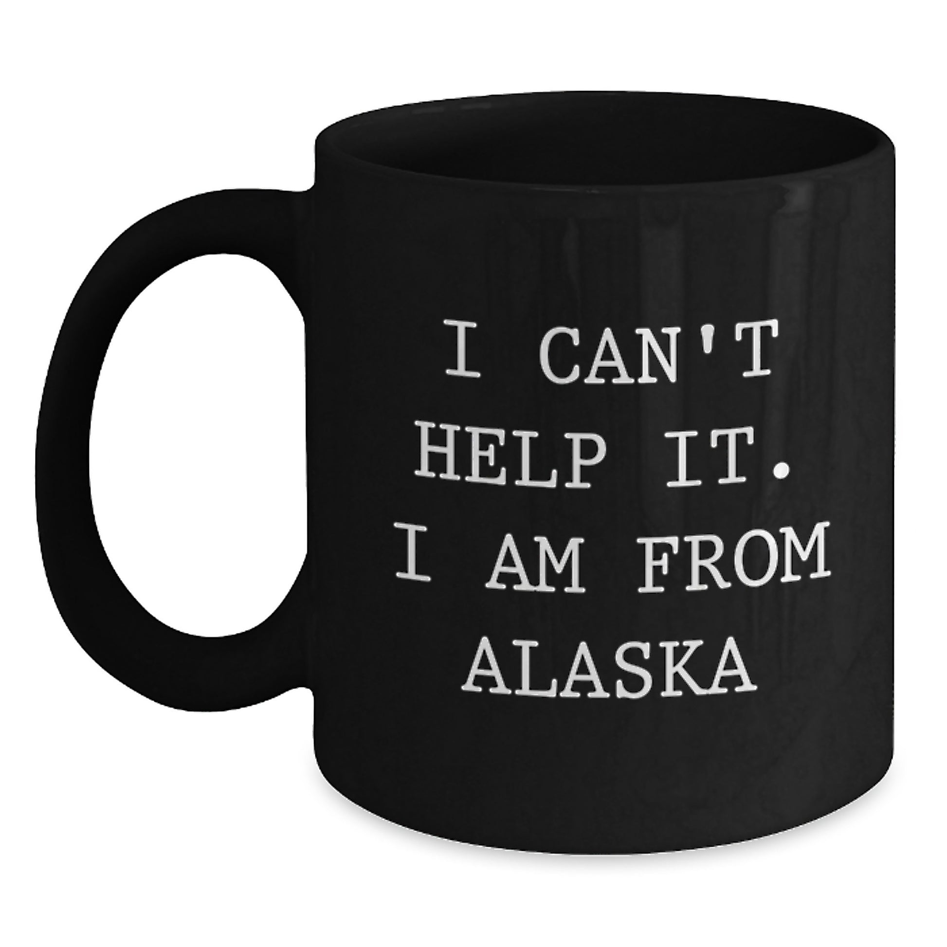 Funny Alaska Gifts from Friends and Family - Birthday Unique Gift Ideas for Men or Women in Alaska - I Can't Help It. I Am From Alaska Black Coffee Mug, 11oz or 15oz - Main