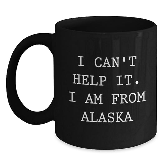 Funny Alaska Gifts from Friends and Family - Birthday Unique Gift Ideas for Men or Women in Alaska - I Can't Help It. I Am From Alaska Black Coffee Mug, 11oz or 15oz - Main