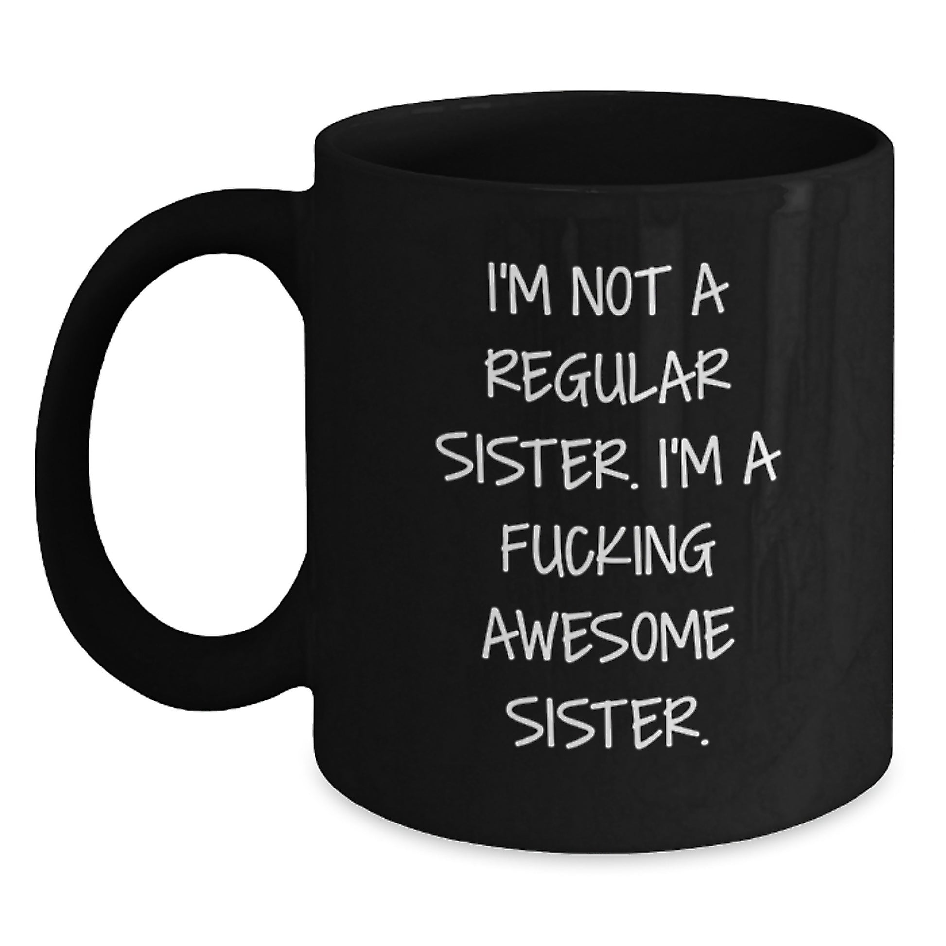 Funny Sister Gifts from Men to Sister, Unique Christmas Mugs for Sister, Black Coffee Mug with Quote 'I'm Not A Regular Sister. I'm A F--king Awesome Sister.' - Main