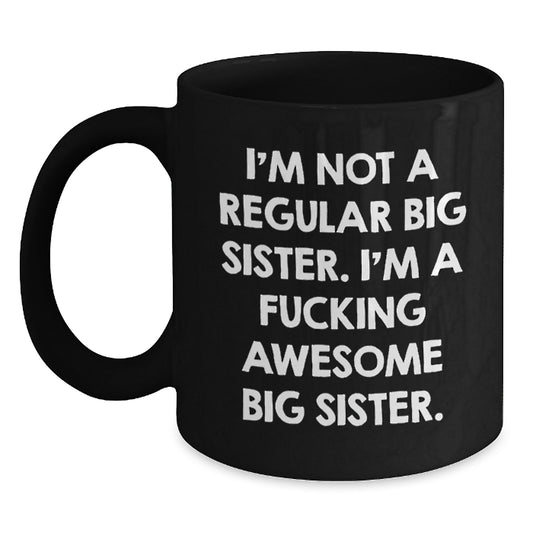 Funny Big Sister Gifts from Men, Women, Friends, and Family - Big Sister Black Coffee Mug 'I'm Not A Regular Big Sister...' - Main