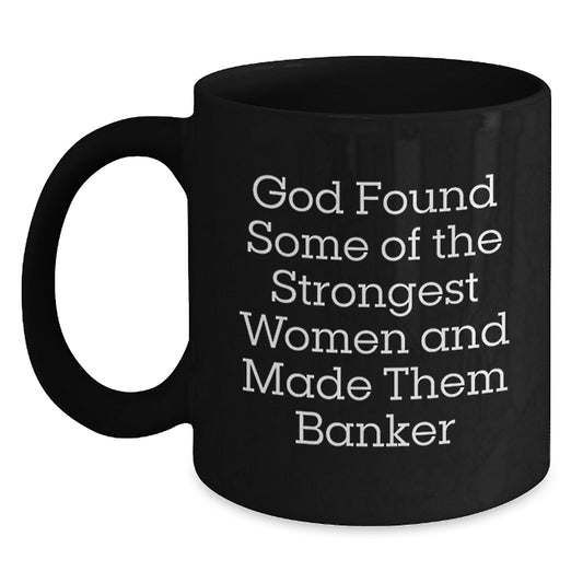 Funny Banker Gifts from Friends for Women Banker Christmas Unique Mugs - God Found Some Of The Strongest Women And Made Them Banker - Main