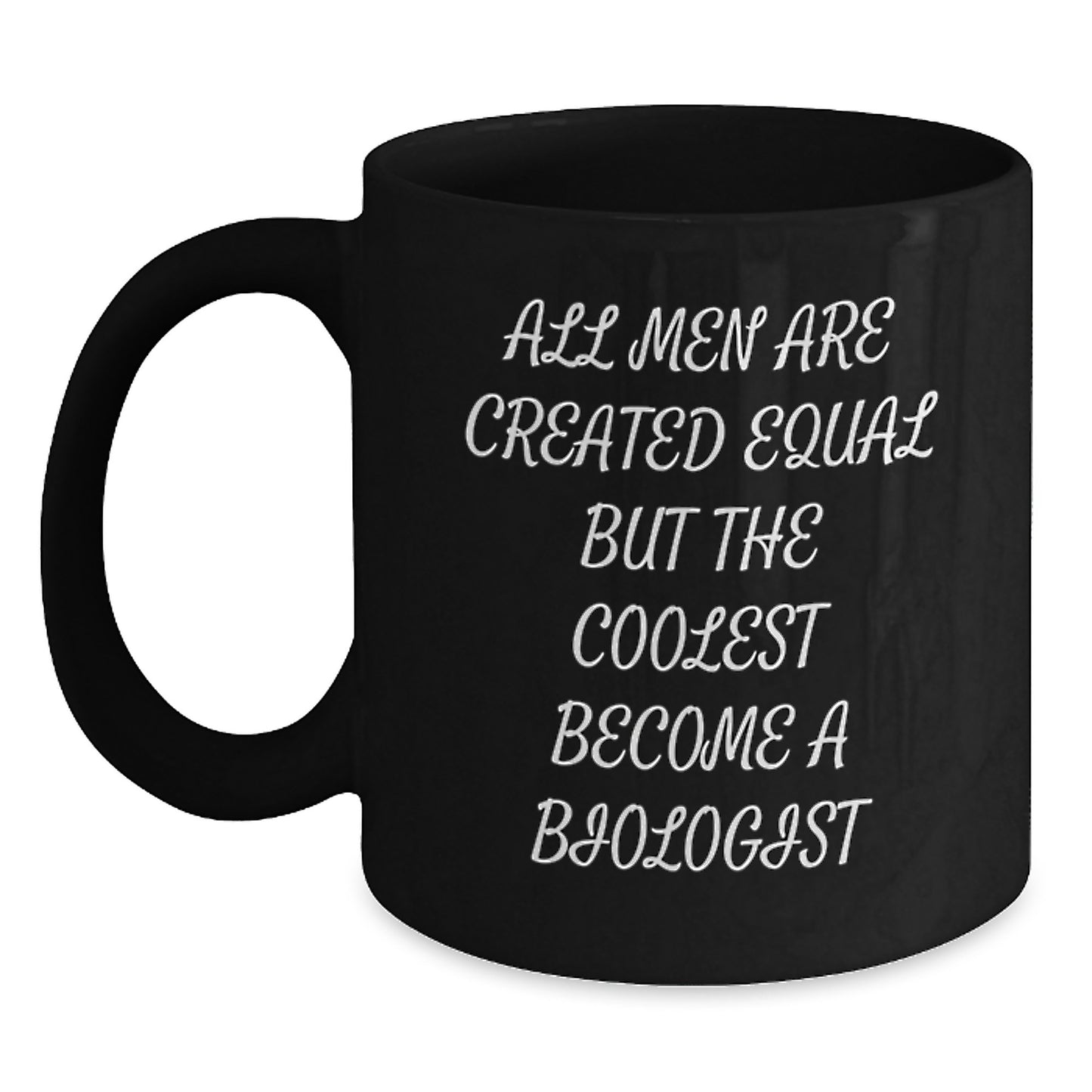 Funny Biologist Gifts, Black Coffee Mug, All Men Are Created Equal But The Coolest Become A Biologist, Valentine's Unique Gifts from Men to Biologist Friends - Main