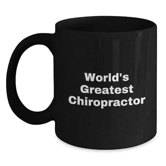 Funny Chiropractor Gifts from Friends for Father's Day Unique Chiropractor Black Coffee Mug Quote - 'Chiropractor, World's Greatest' - Funny Chiropractor Mugs - Main