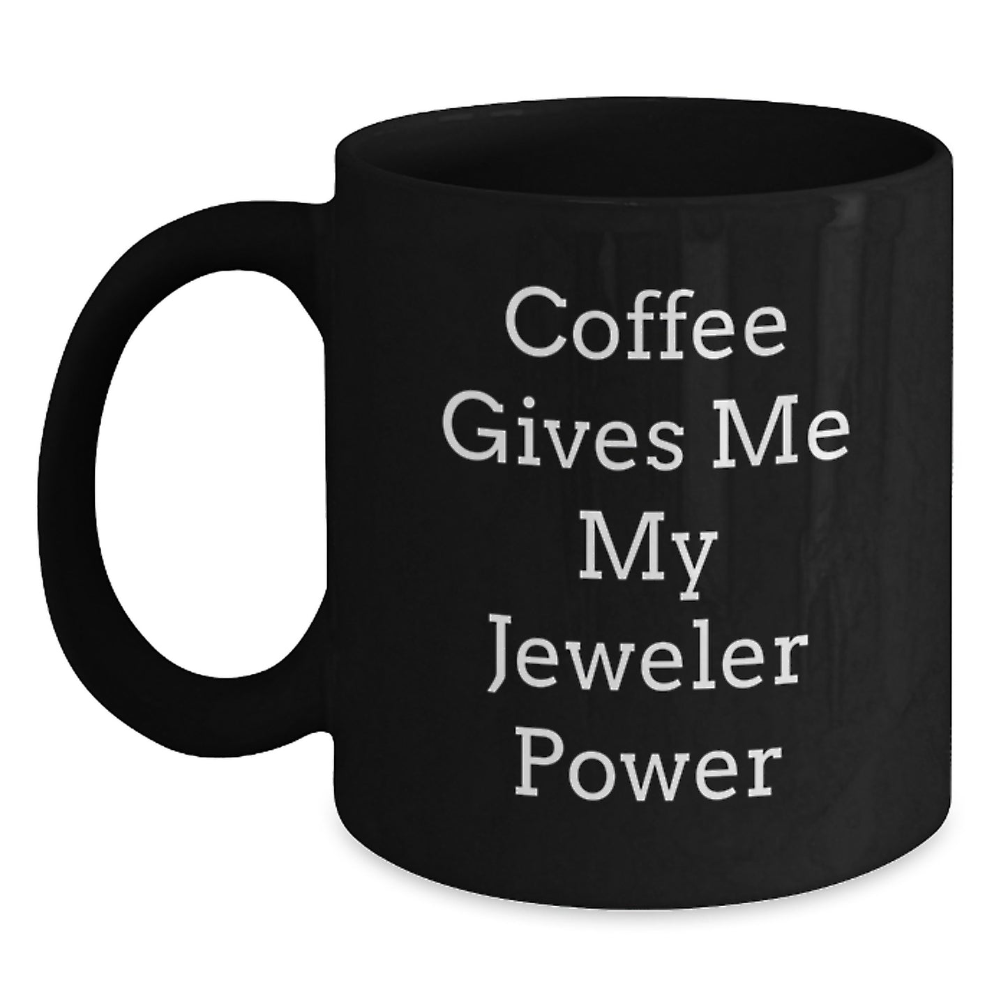Funny Jeweler Gifts from Men, Women, or Friends to Jeweler, Black Coffee Mug, Coffee Gives Me My Jeweler Power, Unique Christmas Unique Gifts - Main
