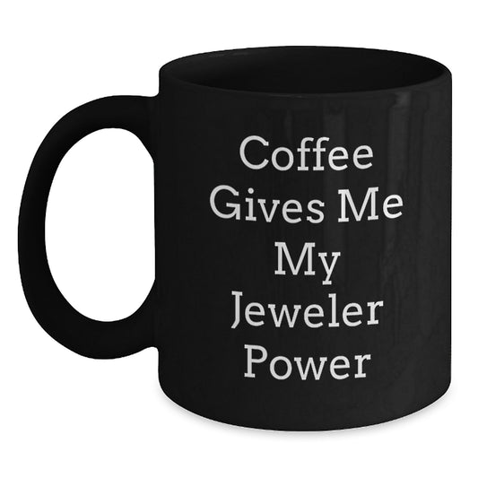 Funny Jeweler Gifts from Men, Women, or Friends to Jeweler, Black Coffee Mug, Coffee Gives Me My Jeweler Power, Unique Christmas Unique Gifts - Main