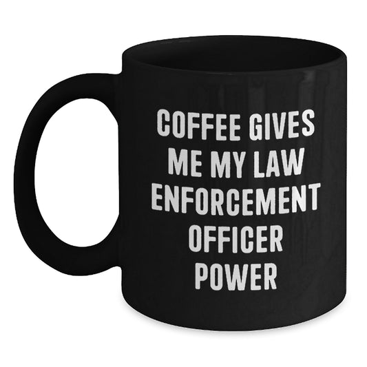 Funny Law Enforcement Officer Coffee Mug Gifts from Friends and Family for Christmas - Law Enforcement Officer Power in a Cup - Main
