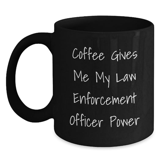 Funny Law Enforcement Officer Gifts for Men - Coffee Gives Me My Power Black Coffee Mug, Christmas Unique Gifts from Family - Main