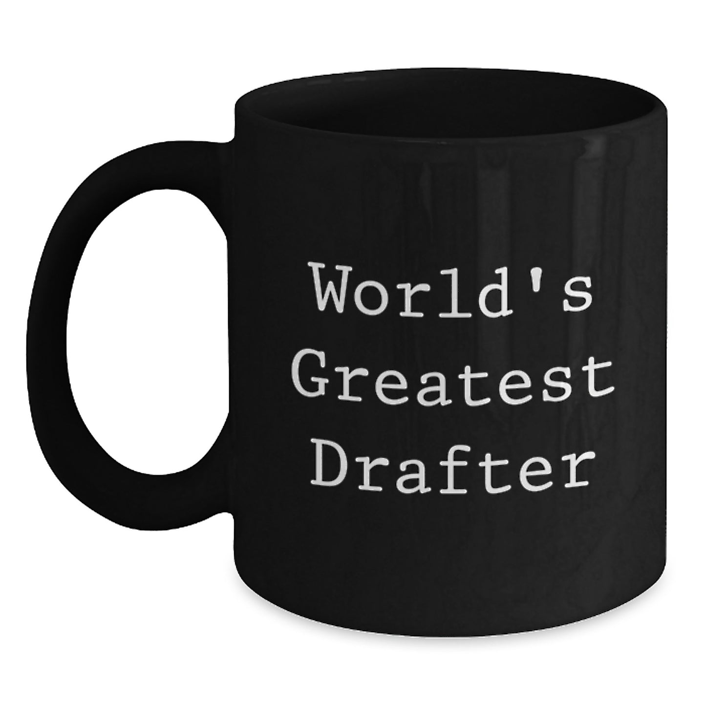 World's Greatest Drafter Funny Quote Black Coffee Mug, Unique Christmas Unique Gifts for Drafter Men from Friends - Main