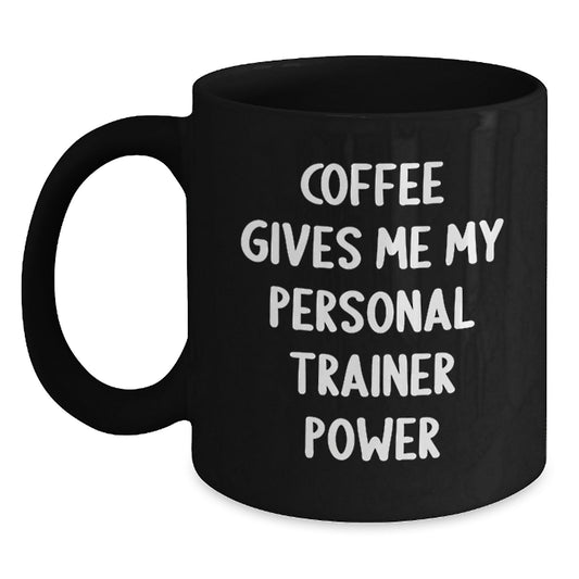 Funny Personal Trainer Gifts, Birthday Unique Gifts from Friends for Personal Trainers, Black Coffee Mug, Coffee Gives Me My Personal Trainer Power, Motivational Mug - Main