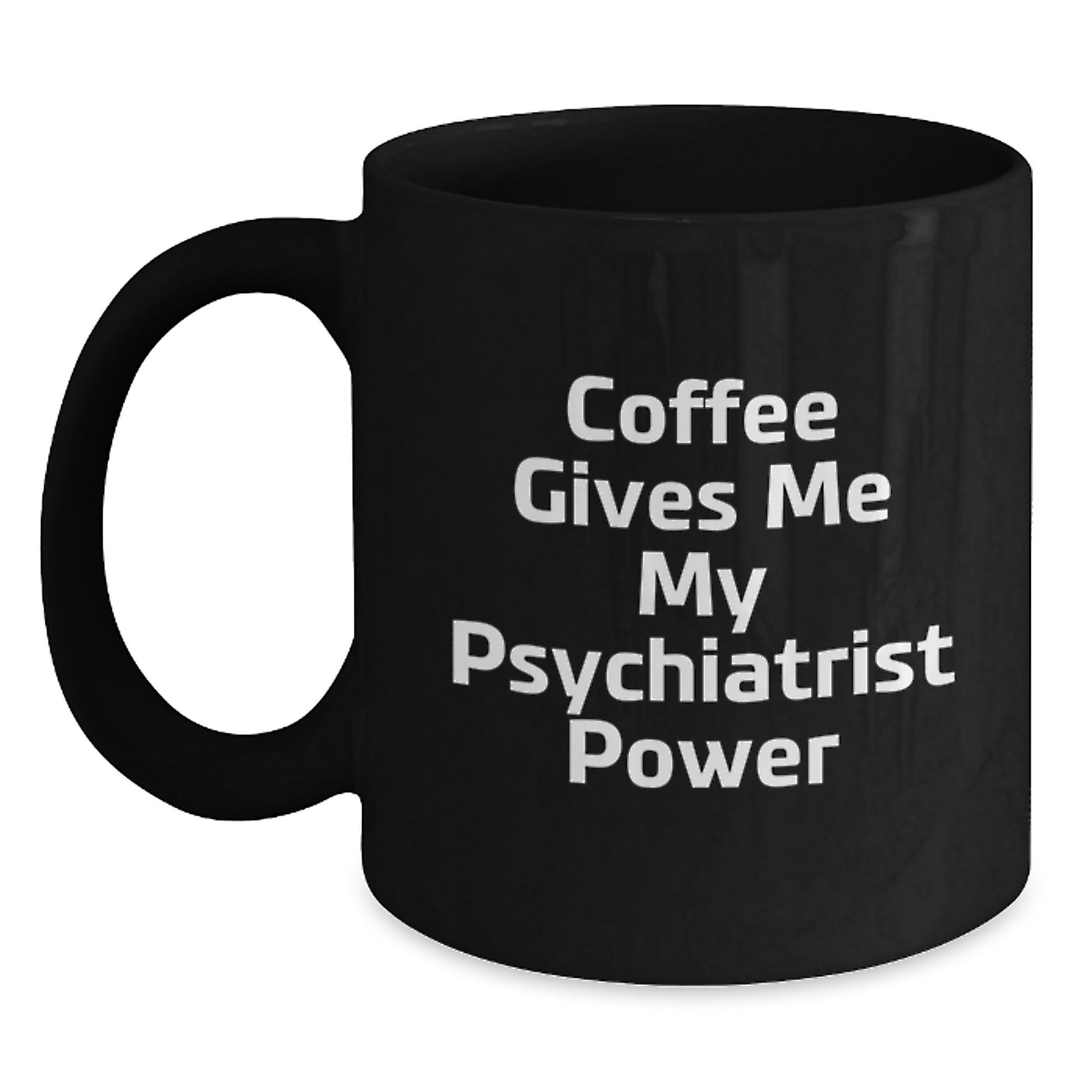 Funny Psychiatrist Gifts for a Birthday - Coffee Gives Me My Psychiatrist Power Mugs Gifts from Friends, for a Psychiatrist, Black Ceramic Mug, Birthday Unique Gifts - Main