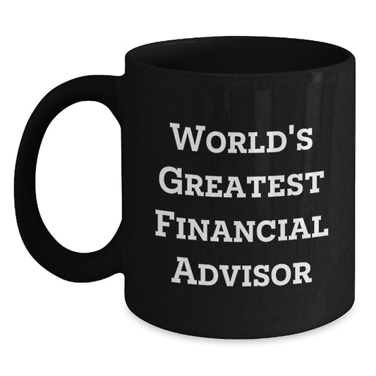 Funny Financial Advisor Gifts for Men, World's Greatest Quote Birthday Unique Gifts from Friends, Black Coffee Mug 11oz or 15oz - Main