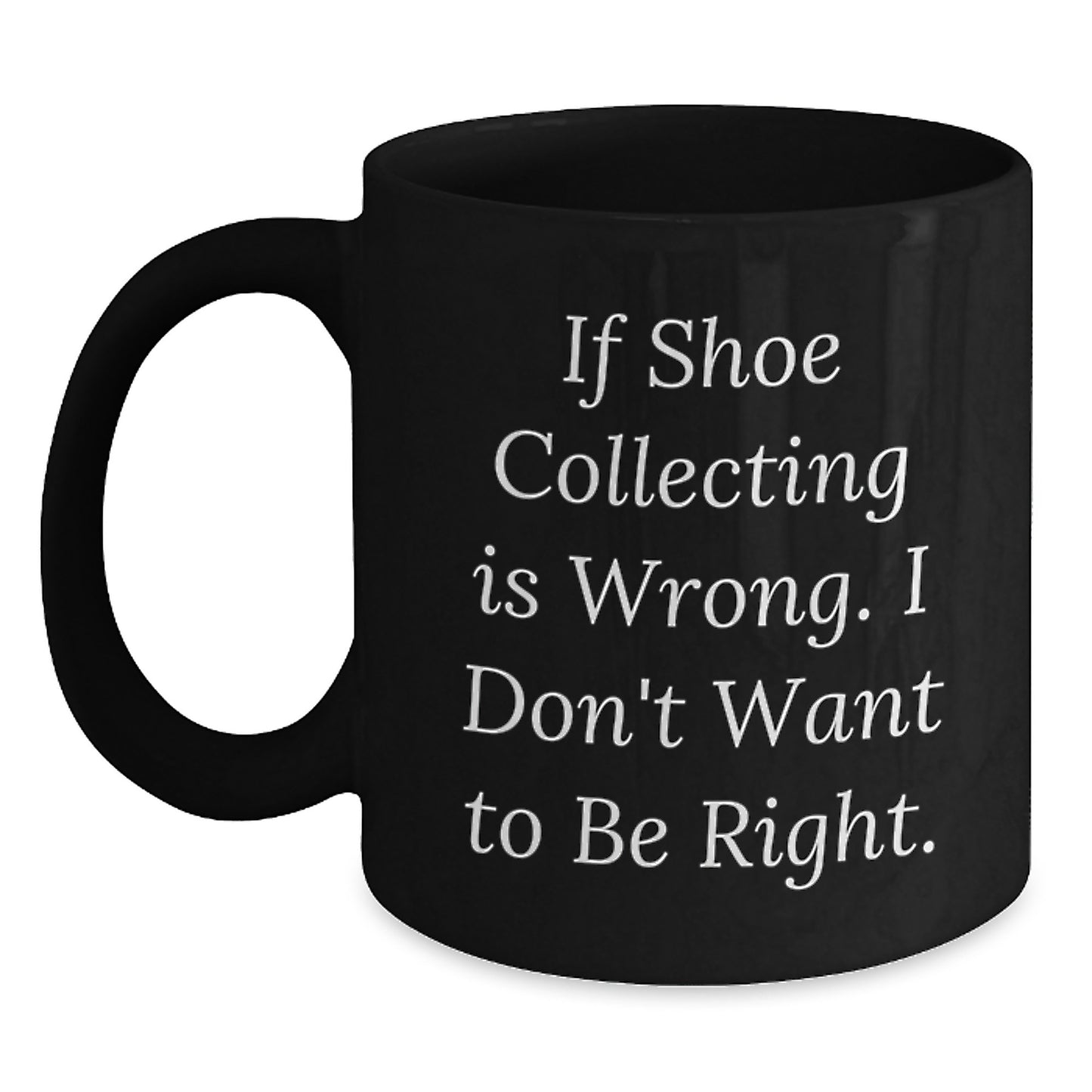 Funny Shoe Collecting Humor for Friends Christmas Unique Gifts from Men, Gifts for Shoe Collecting Enthusiasts, Black Coffee Mug - Main
