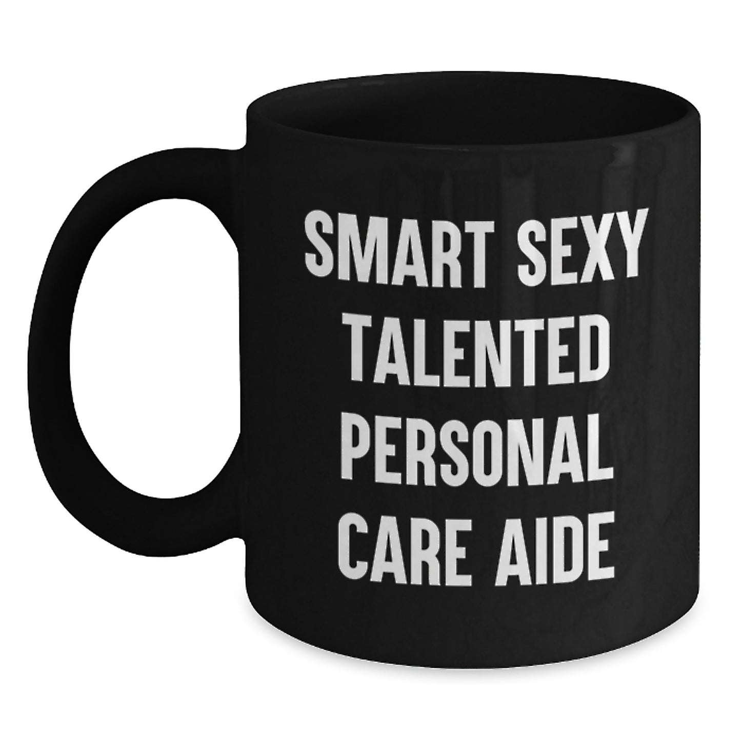 Funny Inspirational Gifts from Men for Personal Care Aide Black Coffee Mug, Unique Graduation, Smart Sexy Talented - Main