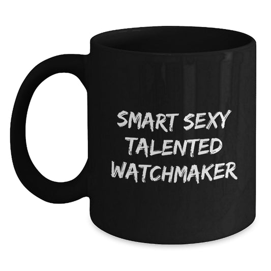 Smart Sexy Talented Watchmaker Valentine's Unique Gifts from Men to Watchmaker Friends and Family - Funny Black Coffee Mug - Main