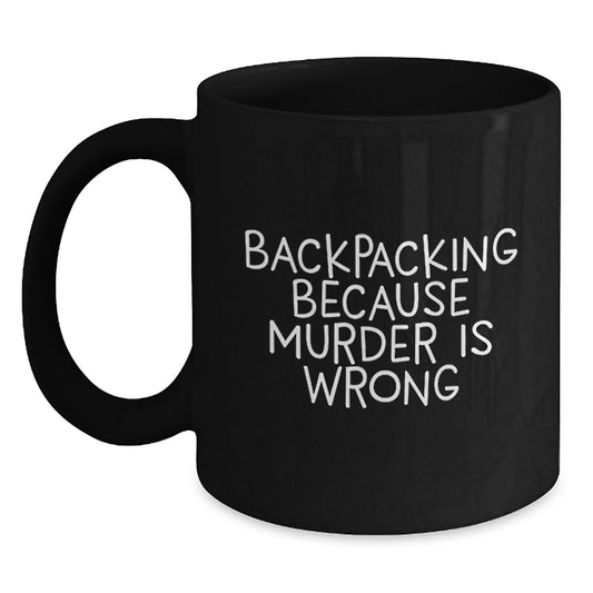 Funny Backpacking Coffee Mugs, Gifts from Men to Friends for Christmas, Unique Black Coffee Mug, Backpacking Because 'Murder Is Wrong' - Main