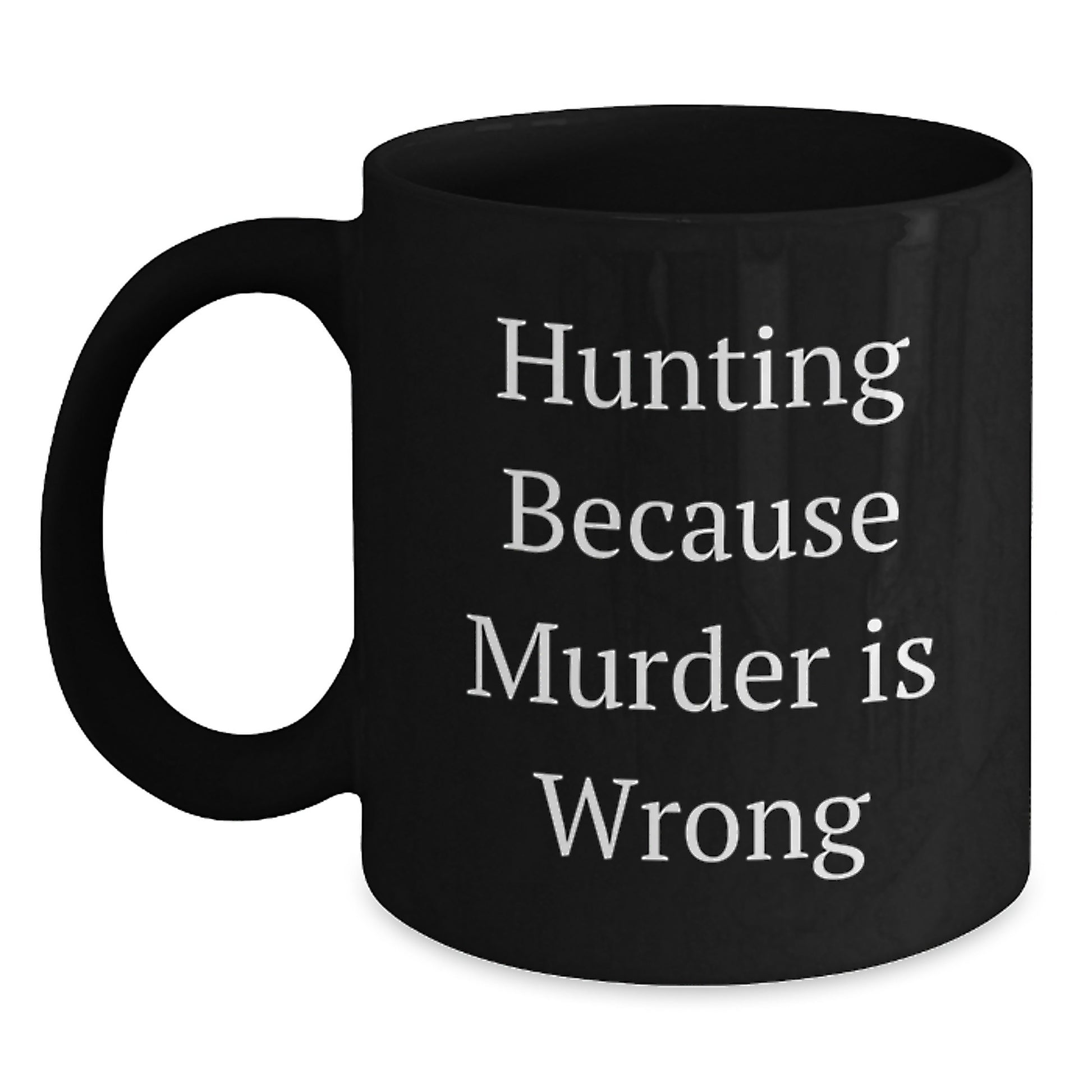 Funny Hunting Gifts for Men and Women, Black Coffee Mug, 'Hunting Because Murder Is Wrong' Quote, Christmas Unique Presents from Friends or Family - Main