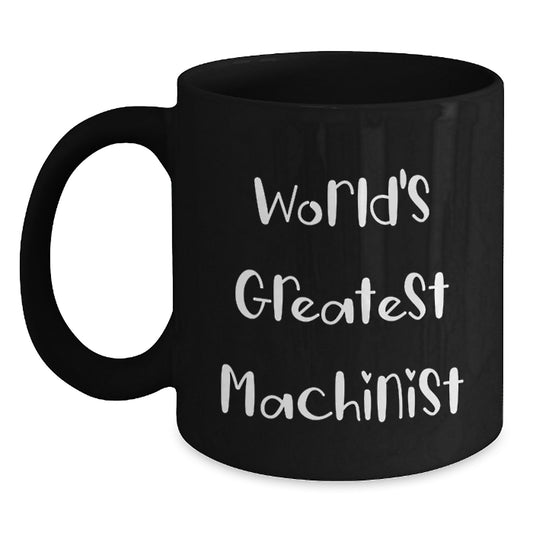 Gifts from Friends to Machinists World's Greatest Funny Black Coffee Mug - Main