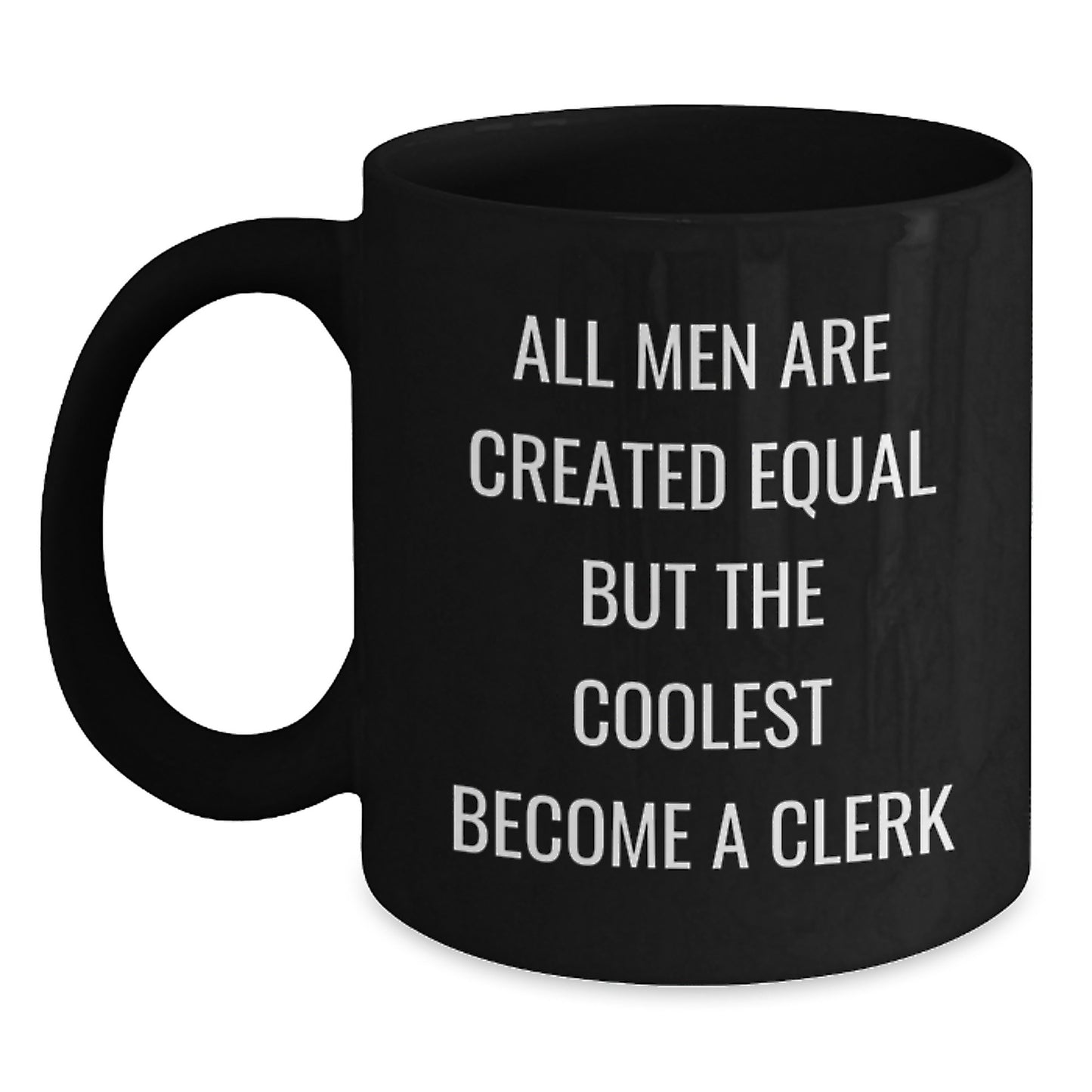 Funny Clerk Gifts for Men - Black Coffee Mug with 'All Men Are Created Equal But The Coolest Become A Clerk' Quote, Gifts from Friends and Family - Main