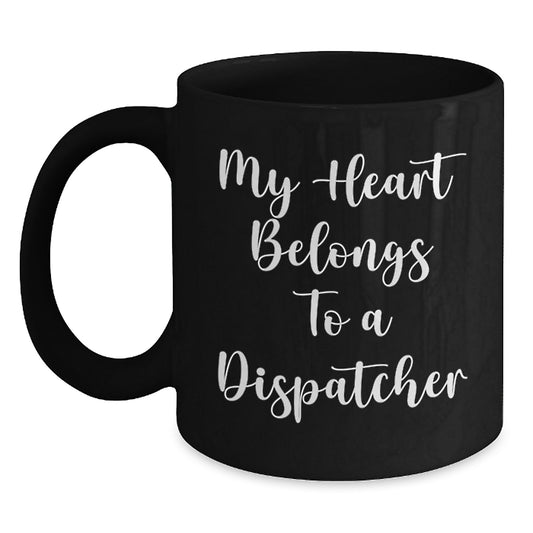 Funny Dispatcher Gifts from Friends - My Heart Belongs To A Dispatcher Black Coffee Mug, Birthday Unique Gifts for Men - Main