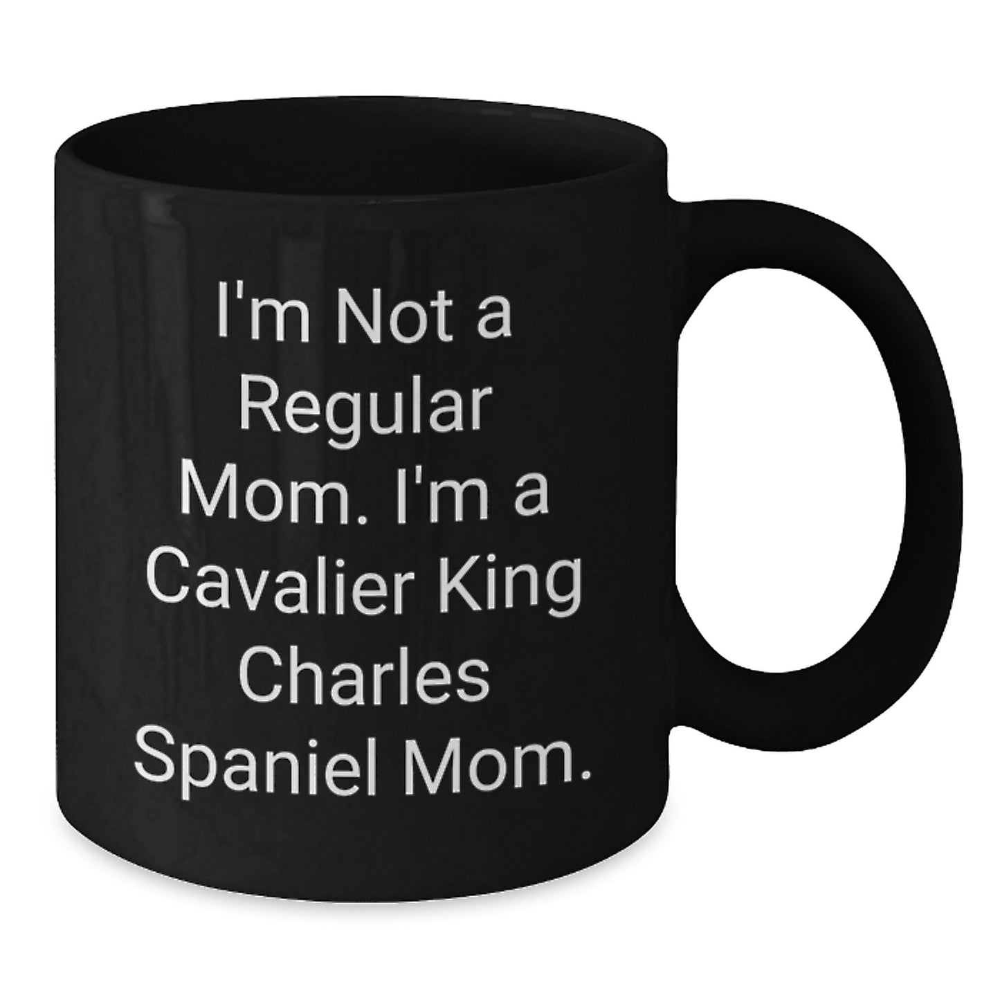 Cavalier King Charles Spaniel Dog Lover Gifts from Family and Friends for Graduation Unique Mugs - I'm Not A Regular Mom. I'm A Cavalier King Charles Spaniel Mom. - Additional