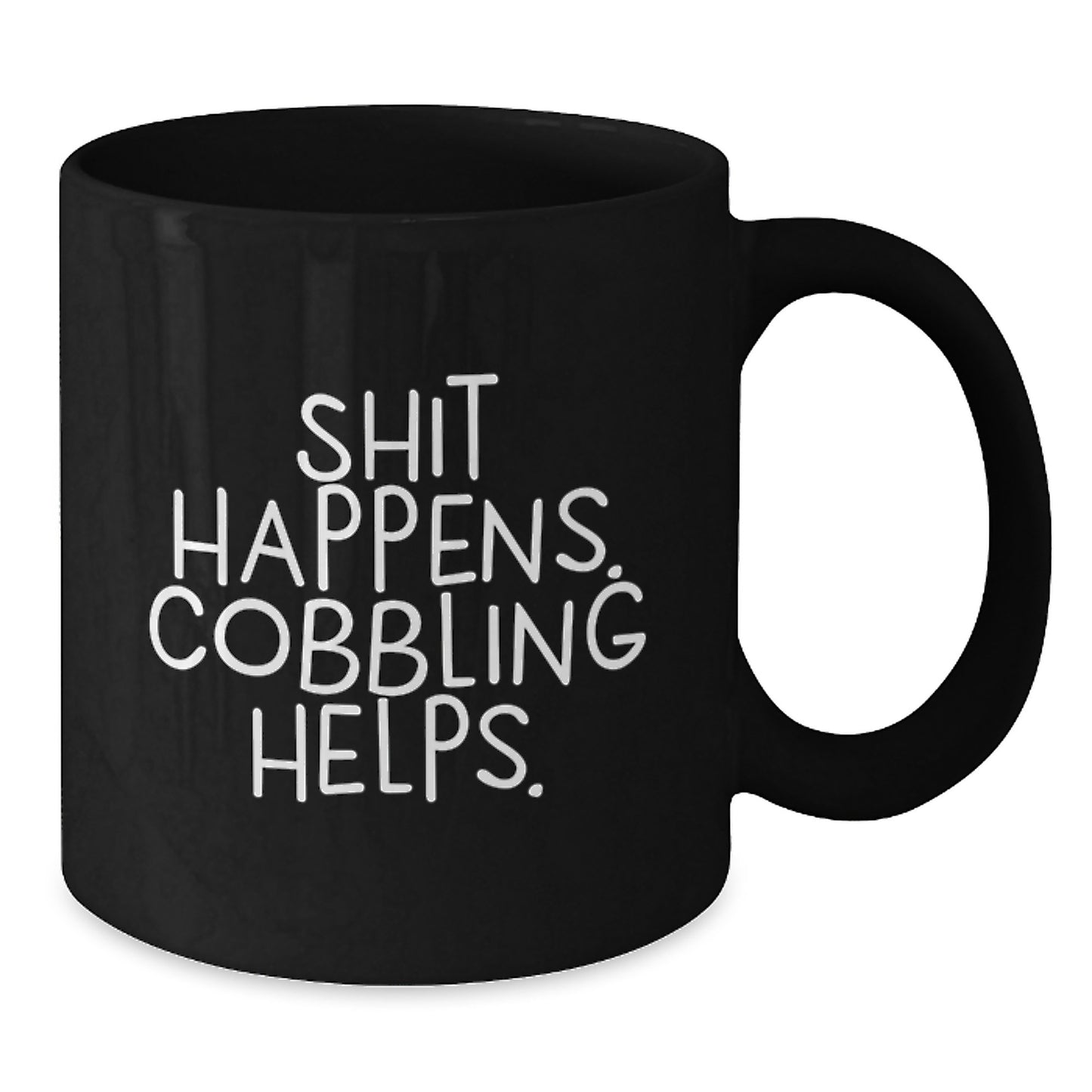 Funny Gifts from Friends for Cobbling Enthusiasts - Black Coffee Mug, Shit Happens, Cobbling Helps. - Additional