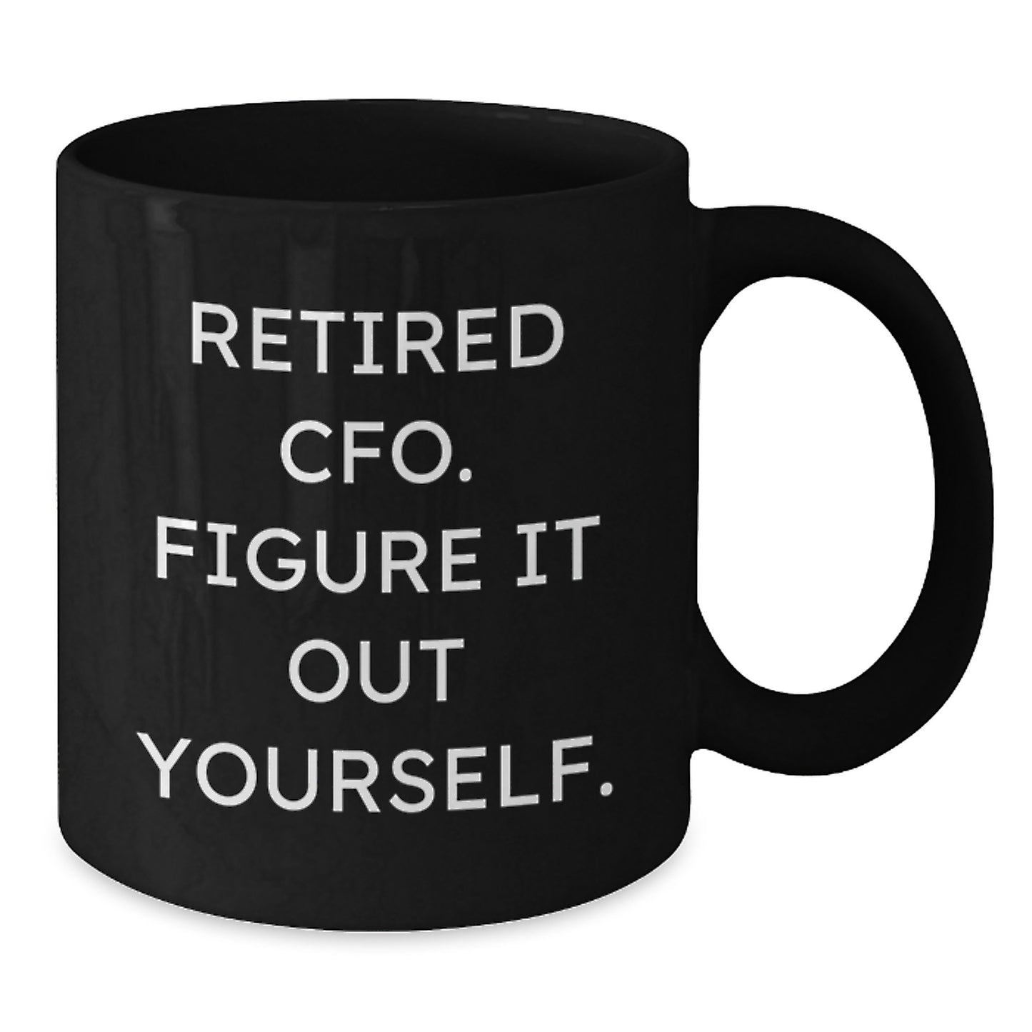 CFO Christmas Unique Gifts from Friends - Funny CFO Mug, 'Retired Cfo. Figure It Out Yourself.' Quote, Black Coffee Mug, Perfect for Men, Women, Coworkers, or Family - Additional