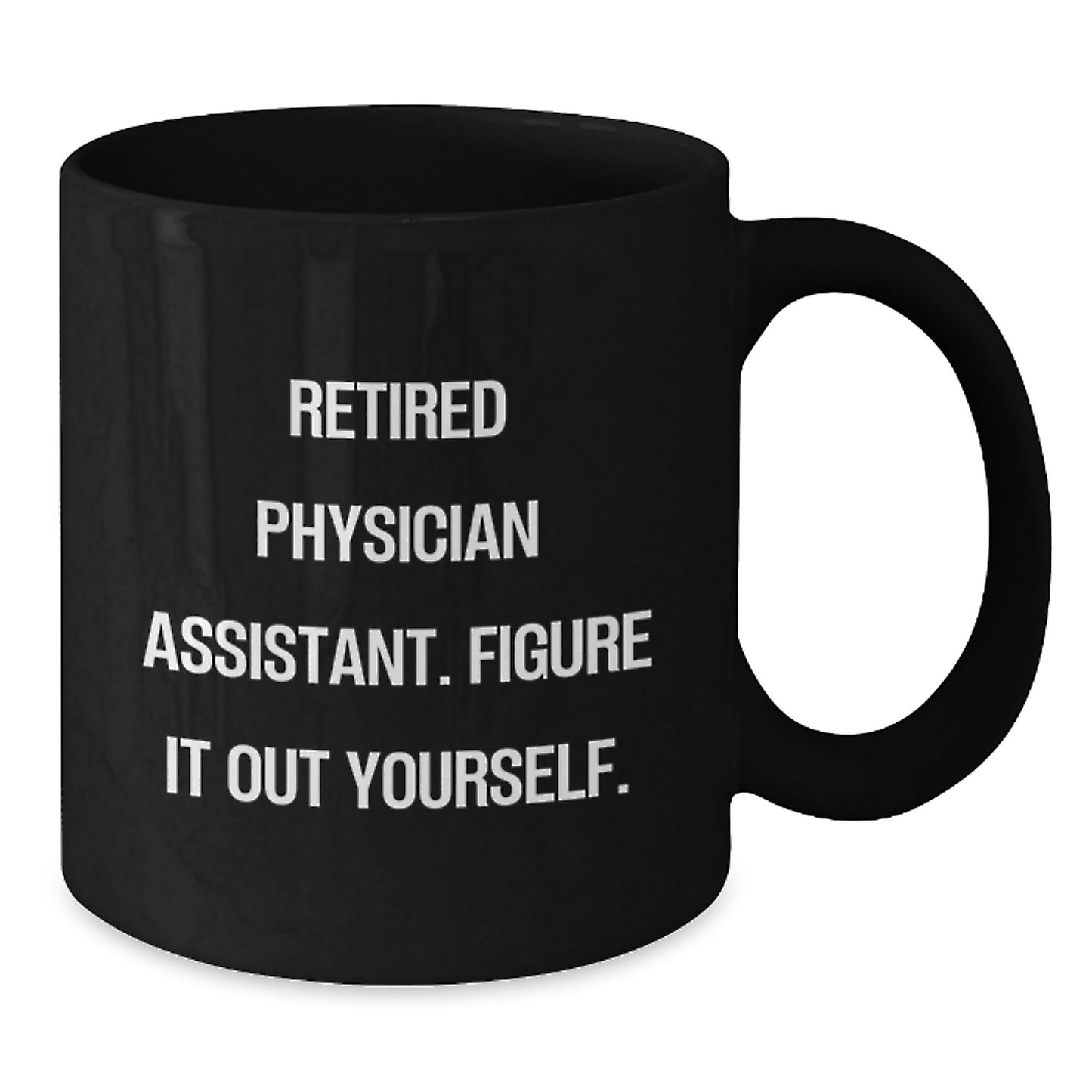 Funny Gifts from Friends for Physician Assistant Black Coffee Mug, Retired Physician Assistant Figure It Out Yourself Quote, Christmas Unique Gift Ideas for PA - Additional