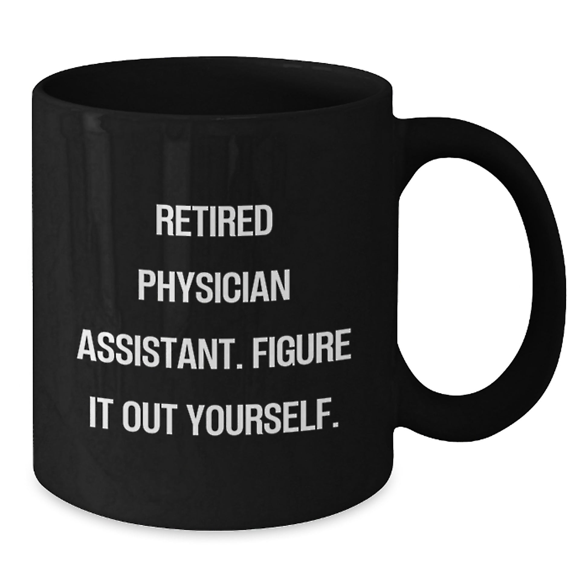 Funny Gifts from Friends for Physician Assistant Black Coffee Mug, Retired Physician Assistant Figure It Out Yourself Quote, Christmas Unique Gift Ideas for PA - Additional