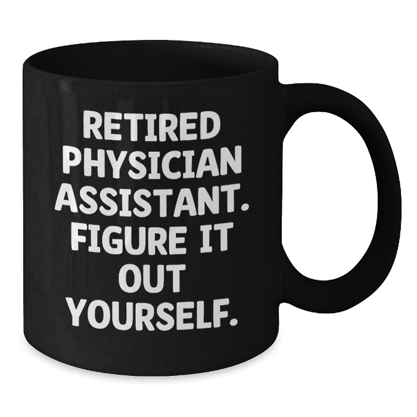 Funny Physician Assistant Gifts from Friends, Black Coffee Mugs for Physician Assistant, Christmas Unique Gifts, Retired Physician Assistant Quote, 'Figure It Out Yourself' - Additional