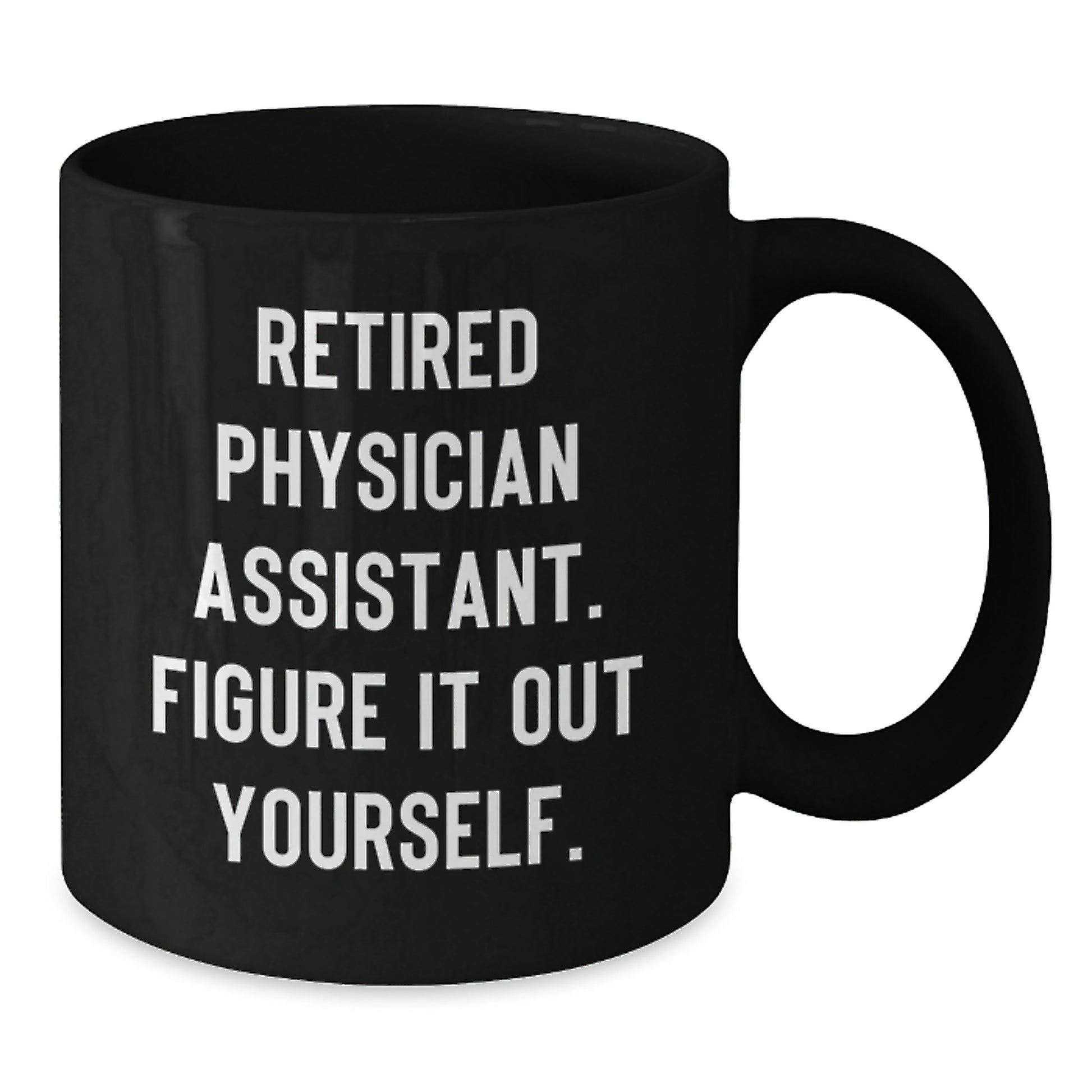 Funny Physician Assistant Gifts from Men, Women, Friends, Coworkers, Family - Black Coffee Mug - Retired PA's Quote - Unique Christmas Unique Gifts for Physician Assistant - Additional