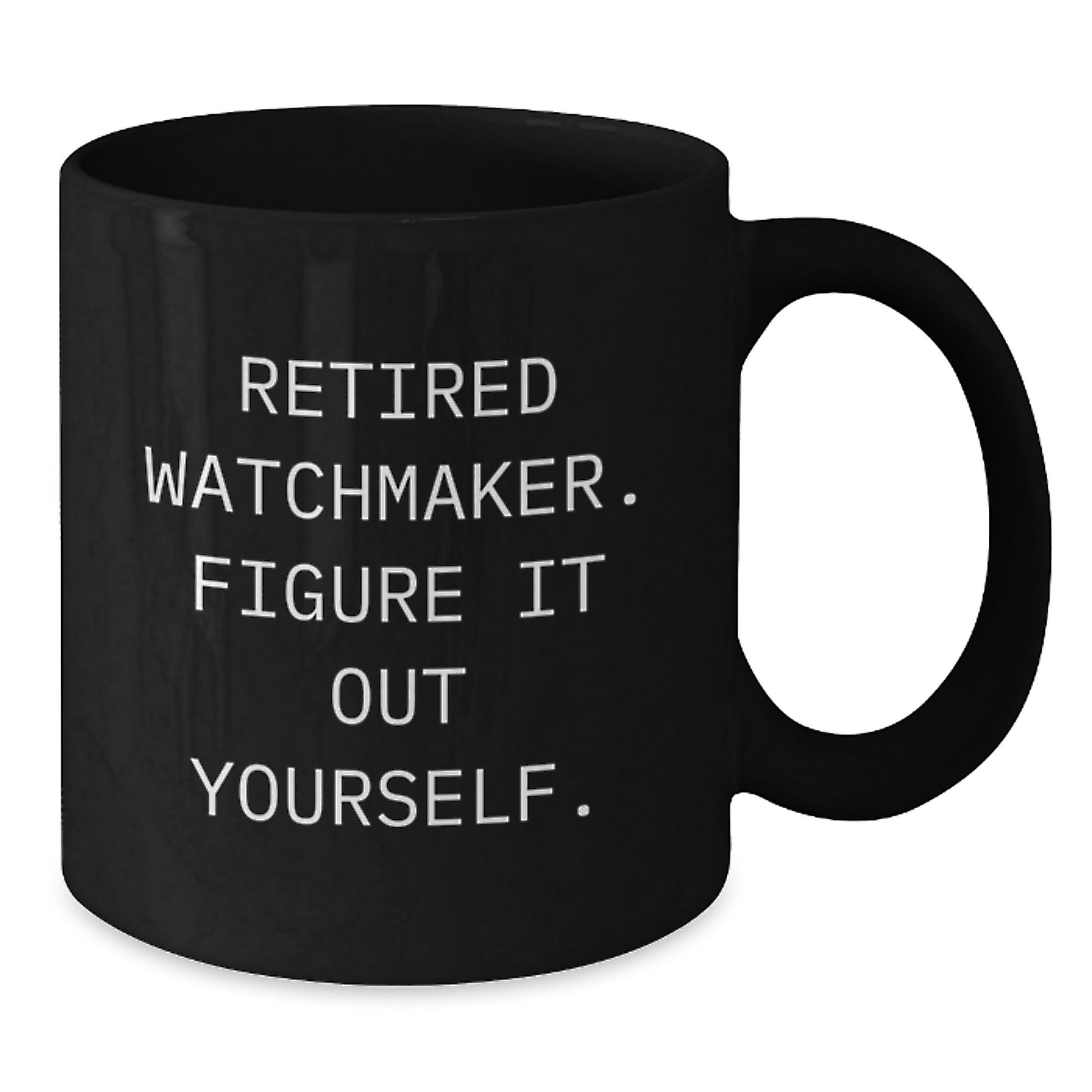 Funny Watchmaker Gifts from Friends and Family, Unique Black Coffee Mug for Watchmaker, Christmas Unique Gifts, Inspirational Quote - 'Retired Watchmaker. Figure It Out Yourself.' - Additional