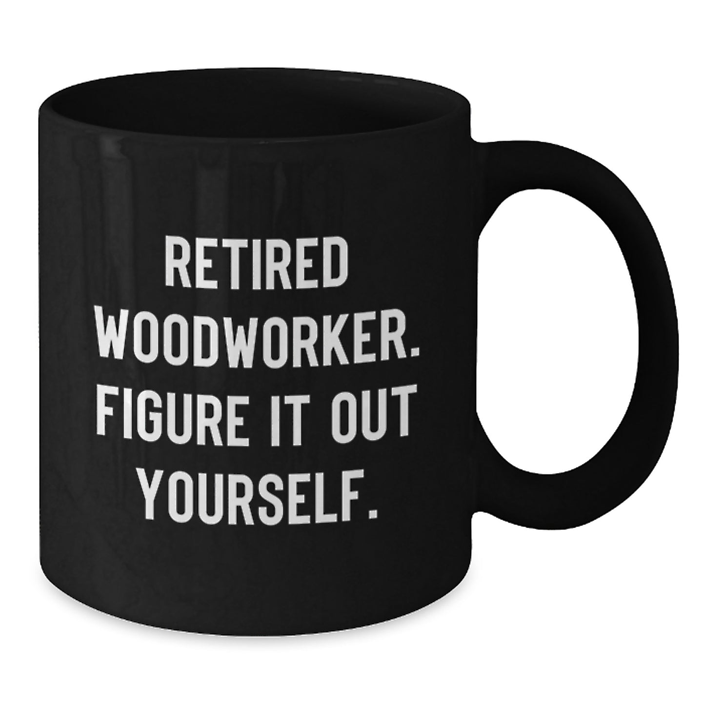 Funny Woodworker Gifts from Men for Graduation - 'Figure It Out Yourself' Inspirational Black Coffee Mug - Additional