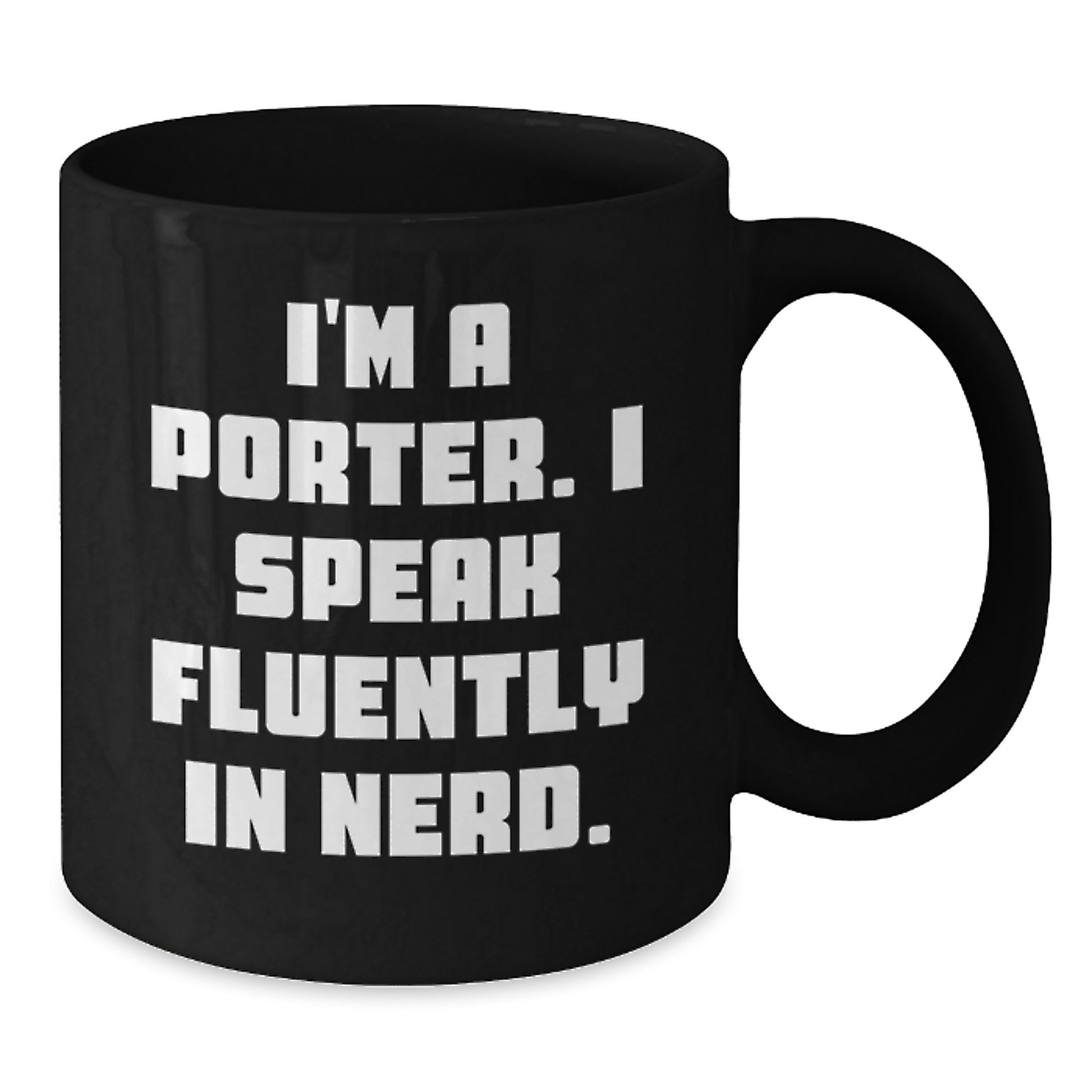 Funny Porter Gifts from Friends for Porter - I'm A Porter. I Speak Fluently In genius. Black Coffee Mug, Graduation Unique Gifts - Additional