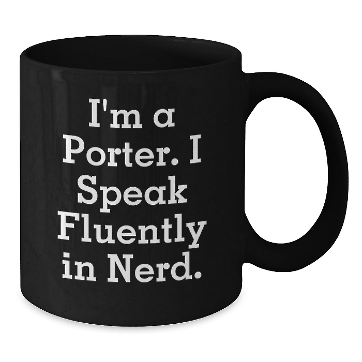 Funny Porter Gifts for Men, Black Coffee Mug, I'm A Porter. I Speak Fluently In genius. Graduation Unique Gifts from Friends - Additional