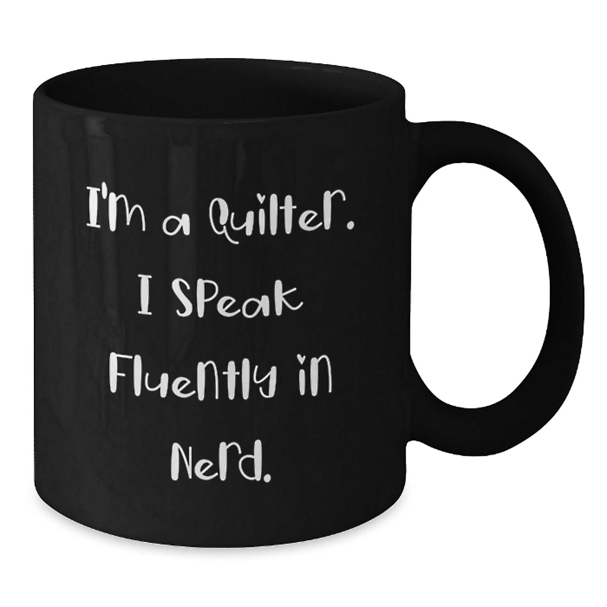 Funny Quilter Gifts from Friends for Graduation Unique Mugs - Black 11oz or 15oz Ceramic Coffee Mug with 'I'm A Quilter. I Speak Fluently In genius.' Design - Additional
