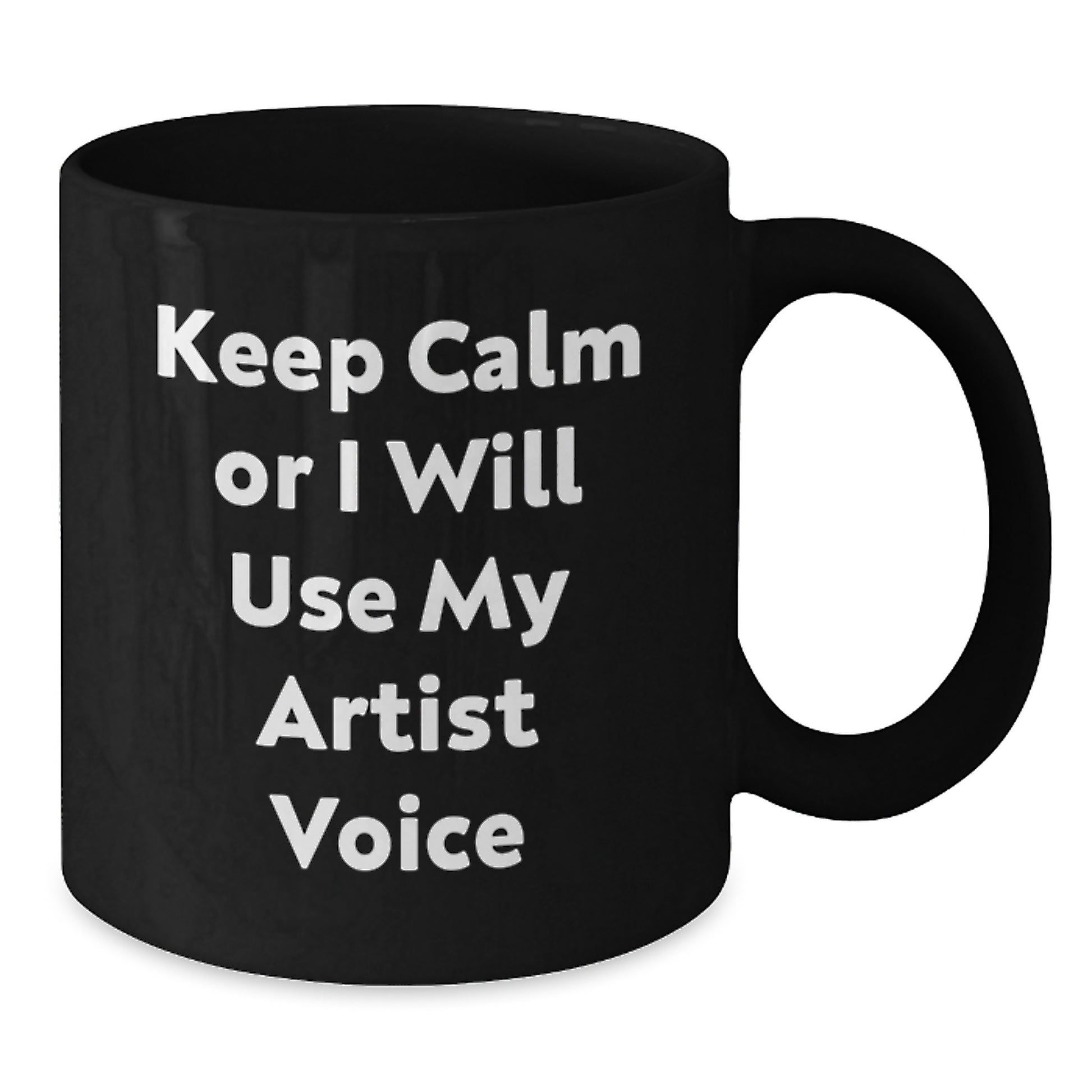 Funny Gifts from Friends for Artist Mom Mother's Day Unique Black Coffee Mugs with quote 'Keep Calm Or I Will Use My Artist Voice' - Additional