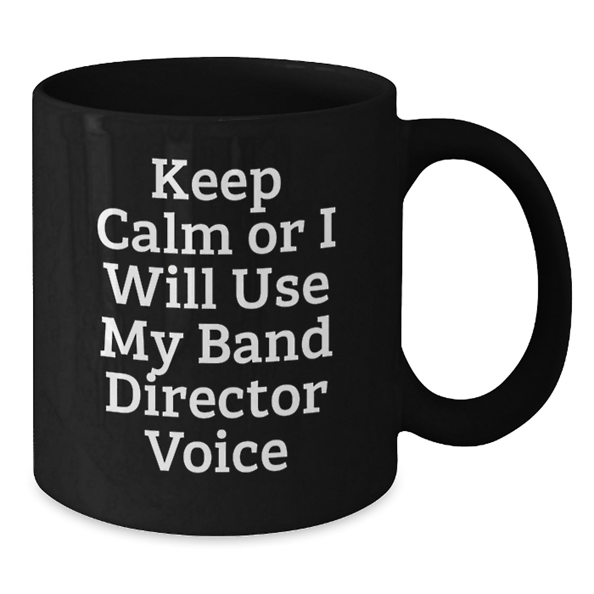 Funny Band Director Gifts from Men to Friends - Keep Calm Or I Will Use My Band Director Voice Black Coffee Mug, Perfect Christmas Unique Gifts for Men, Women, Family, Coworkers - Additional