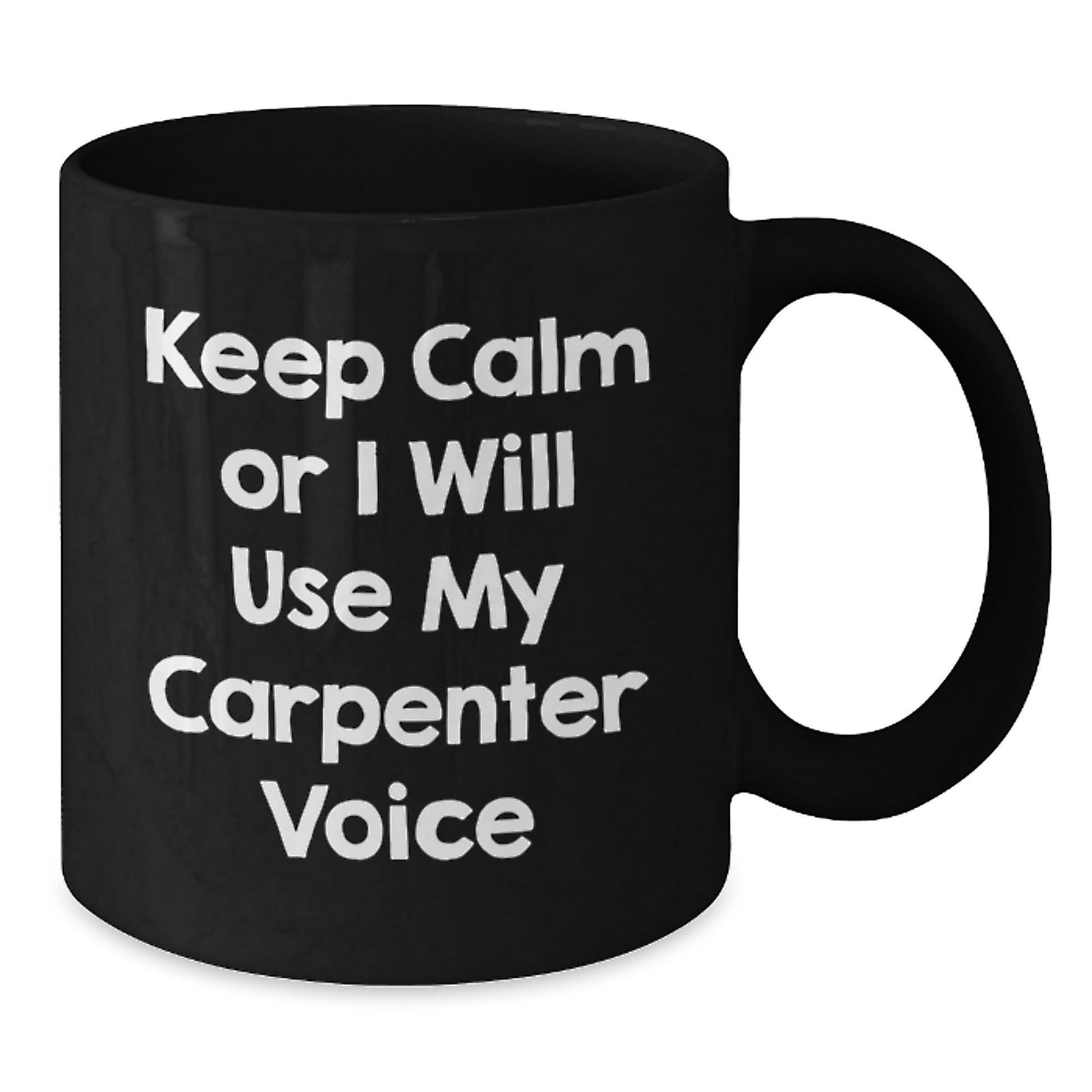 Funny Carpenter Quotes Gifts for Men - Christmas Unique Mugs from Friends - 'Keep Calm Or I Will Use My Carpenter Voice' Black Coffee Mug - Additional