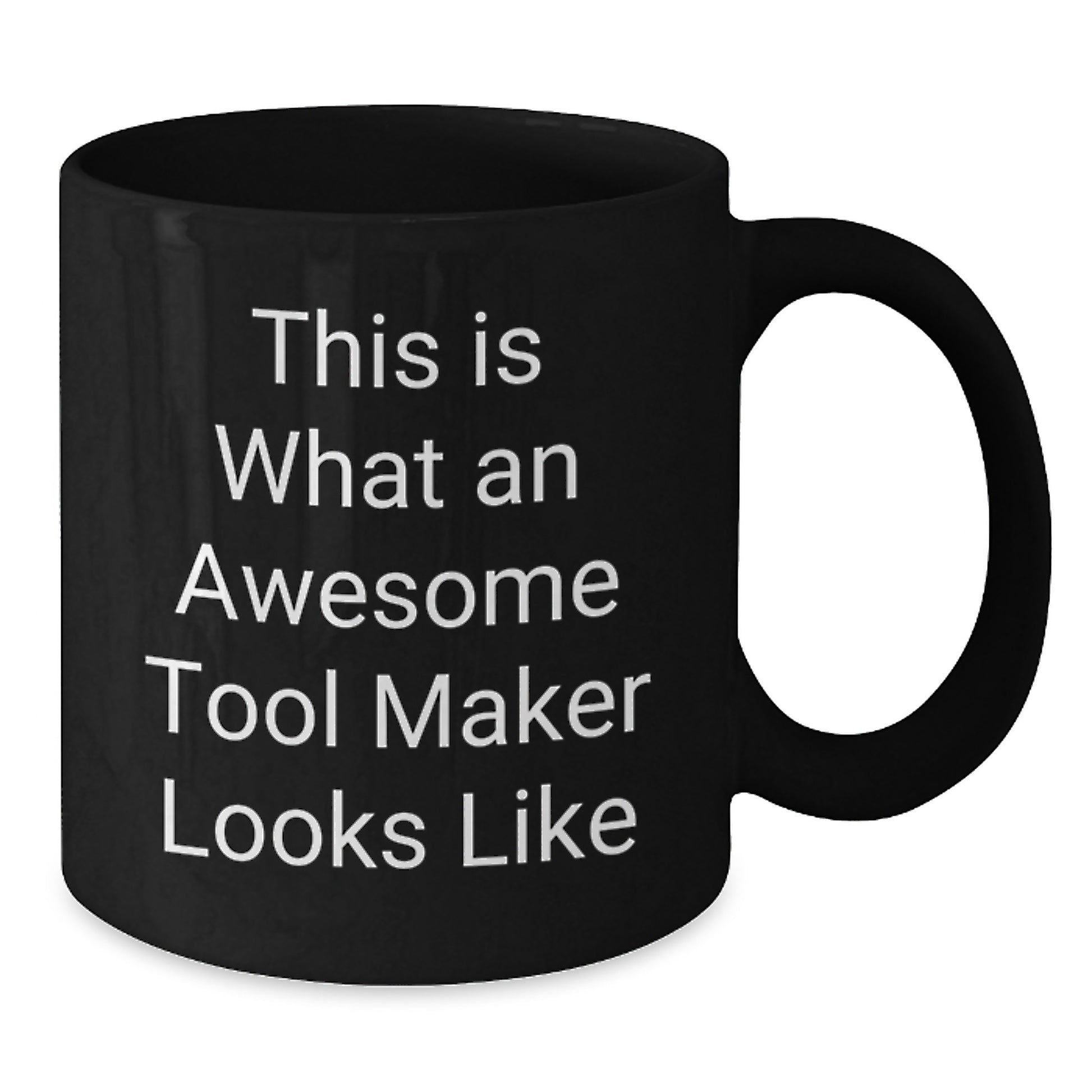Funny Tool Maker Gifts from Men to Friends, a Black Coffee Mug for the Awesome Tool Maker, This Is What Looks Like, Unique Christmas Unique Gift - Additional