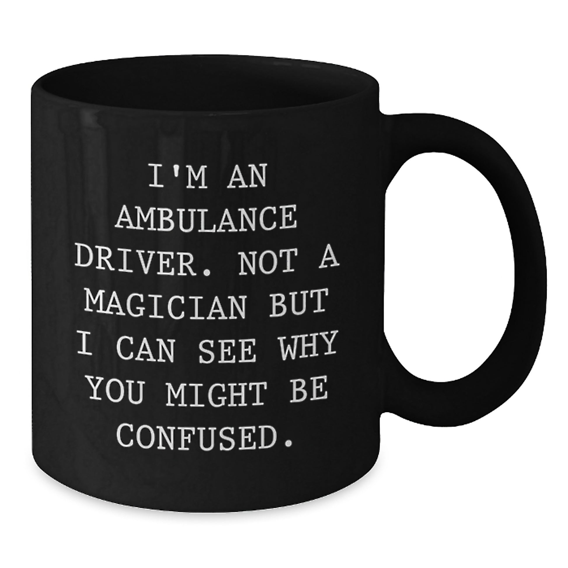 Funny Ambulance Driver Gifts from Men to Ambulance Driver Friends - Black Coffee Mug, Christmas Unique Gifts - Additional