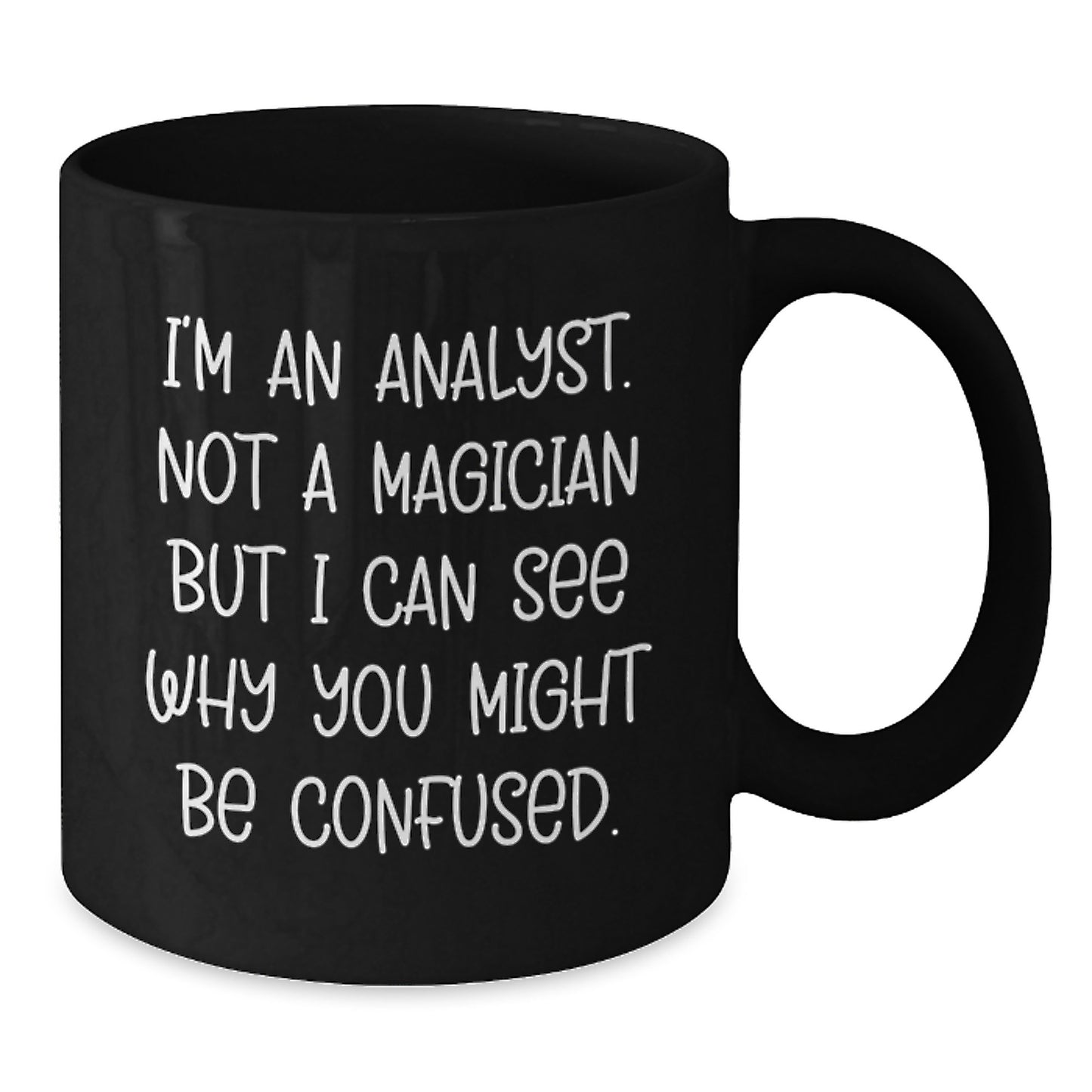 Funny Analyst Gifts for Him, Christmas Unique Black Coffee Mug from Friends, I'm An Analyst Not A Magician But I Can See Why You Might Be Confused Mug - Additional