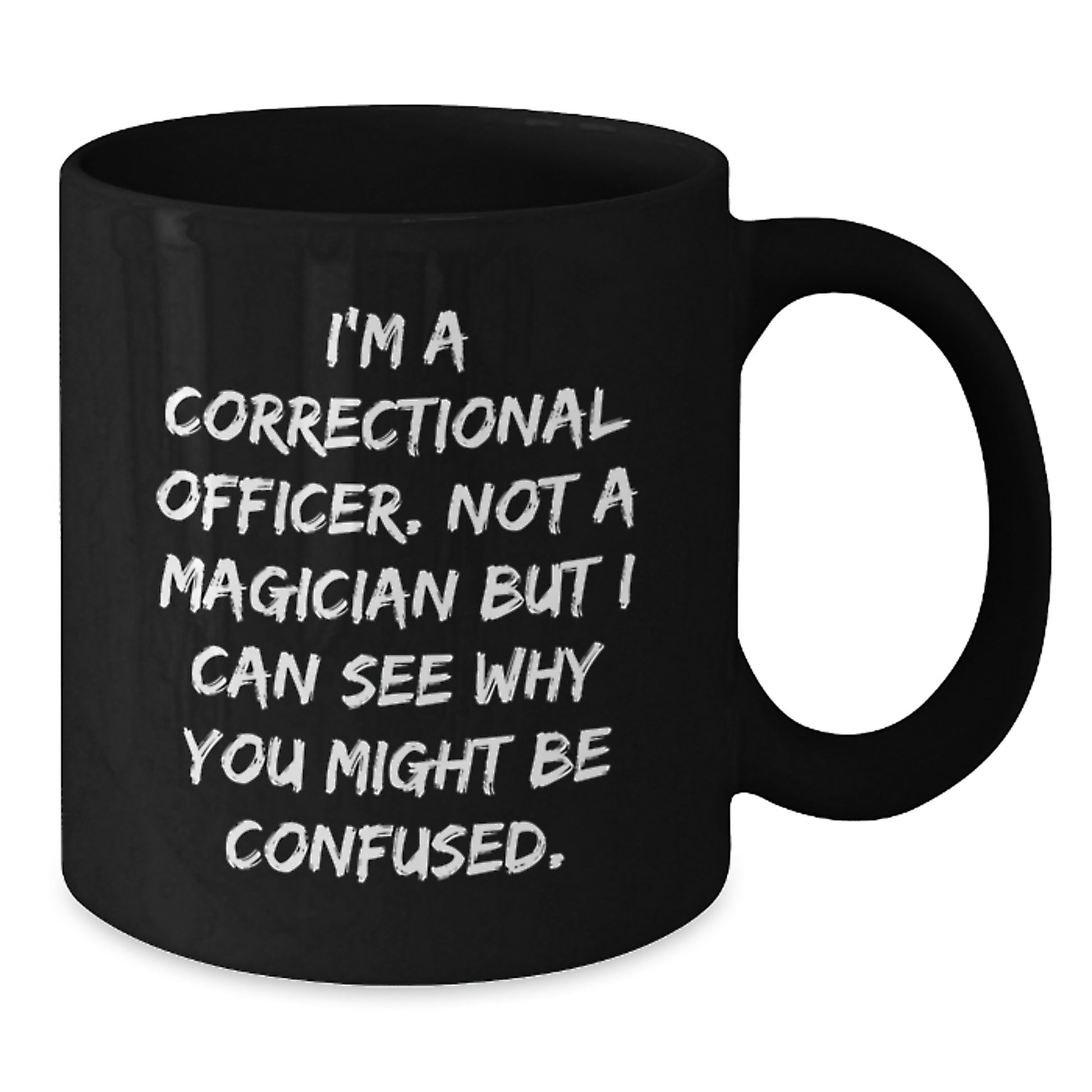Funny Correctional Officer Gifts for Men, Unique Black Coffee Mug, I'm A Correctional Officer Not A Magician But I Can See Why You Might Be Confused Christmas Unique Gifts - Additional